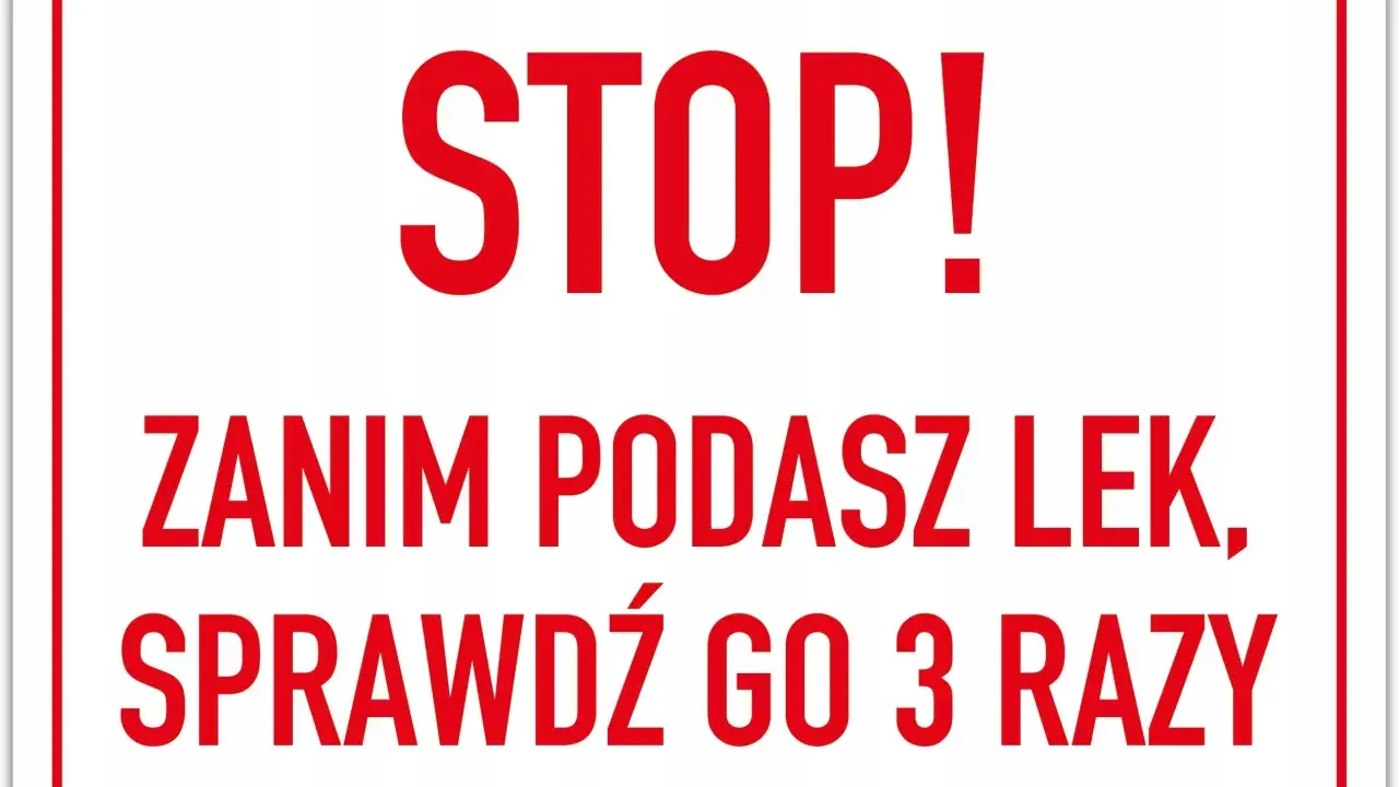 STOP! Zanim podasz lek, sprawdź go 3 razy. To ważne dla bezpieczeństwa, jak w dobrym nlpz.
