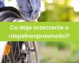 Orzeczenie o niepełnosprawności otwiera drzwi do wsparcia i ułatwień. Poznaj, co daje orzeczenie o niepełnosprawności.