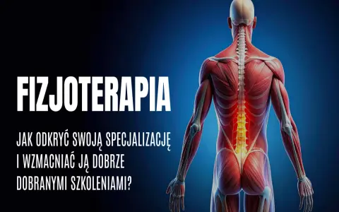 Anatomia człowieka z zaznaczonym kręgosłupem. Tekst: "FIZJOTERAPIA. Jak odkryć swoją specjalizację i wzmacniać ją dobrze dobranymi szkoleniami?".