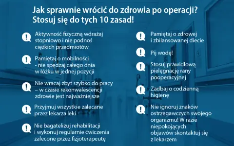 Jak sprawnie wrócić do zdrowia po operacji? 10 zasad, w tym: nie wracaj zbyt szybko do pracy, nie bagatelizuj rehabilitacji.