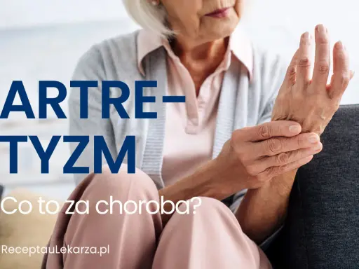 Starsza kobieta trzyma się za nadgarstek, cierpiąc na artretyzm. Napis: "ARTRETYZM. Co to za choroba?".