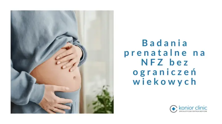 Ciężarna kobieta obejmuje brzuch. Tekst informuje o badaniach prenatalnych NFZ bez ograniczeń wiekowych.